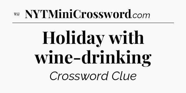 Holiday with wine-drinking - WSJ Crossword