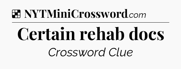 Solution: Certain rehab docs - NYT Crossword