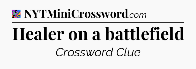 Healer on a battlefield Crossword Clue