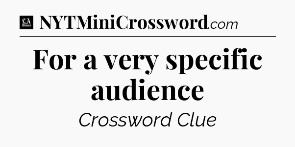 For a very specific audience - LA Times Crossword