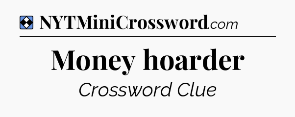 Solution: Money hoarder - NYT Mini Crossword