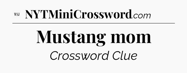 Mustang mom - WSJ Crossword