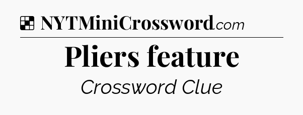 Solution: Pliers feature - NYT Crossword