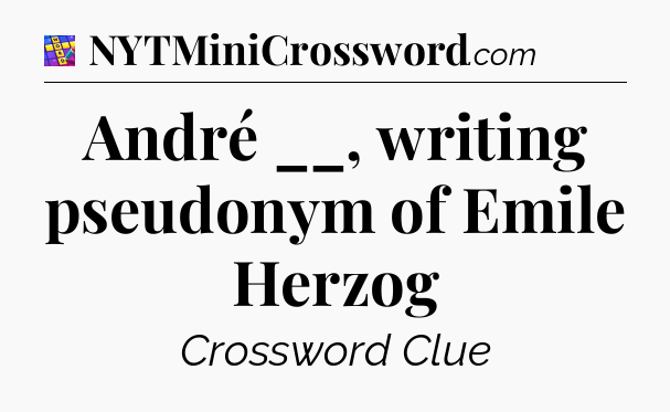 André __, writing pseudonym of Emile Herzog Codycross