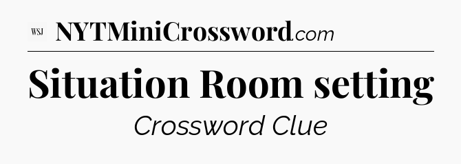 Situation Room setting - WSJ Crossword