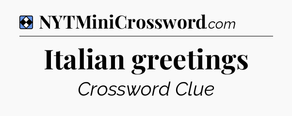 Solution: Italian greetings - NYT Mini Crossword