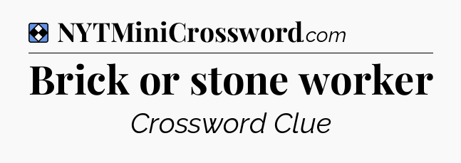 Solution: Brick or stone worker - NYT Mini Crossword