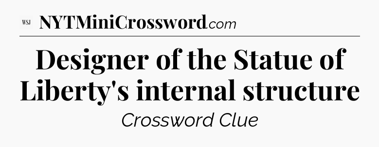Designer of the Statue of Liberty's internal structure - WSJ Crossword