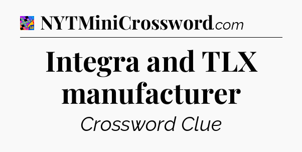 Integra and TLX manufacturer Crossword Clue