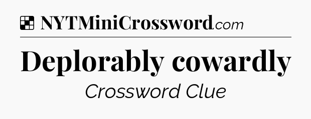 Solution: Deplorably cowardly - NYT Crossword