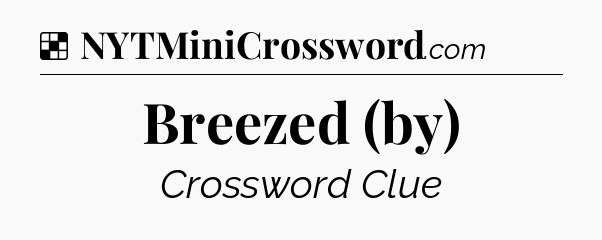 Solution: Breezed (by) - NYT Crossword
