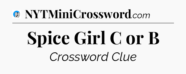 Spice Girl C or B Crossword Clue