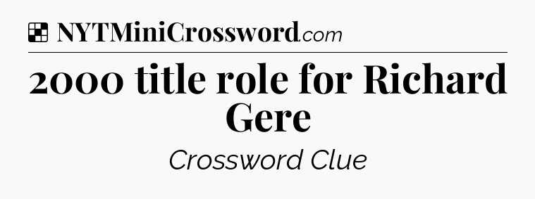 Solution: 2000 title role for Richard Gere - NYT Crossword