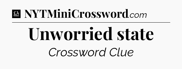 Unworried state - LA Times Crossword