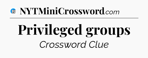 Privileged groups Crossword Clue