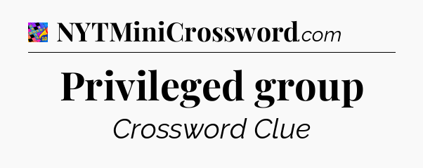 Privileged group Crossword Clue