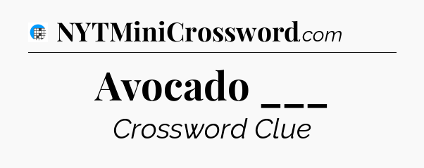 Avocado ___ Crossword Clue
