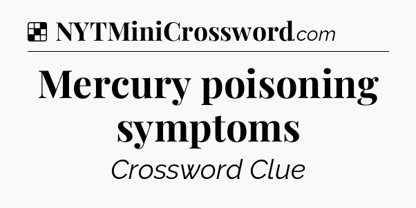 Solution: Mercury poisoning symptoms - NYT Crossword