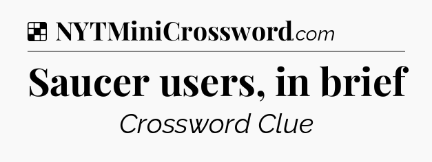 Solution: Saucer users, in brief - NYT Crossword
