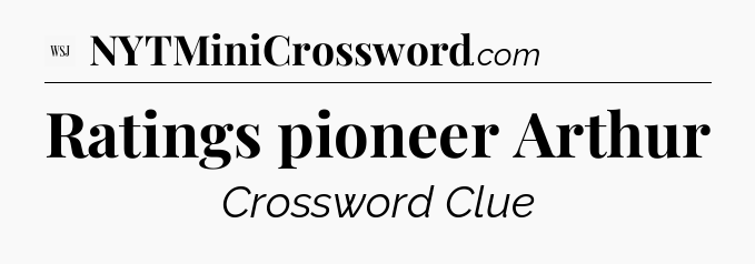 Ratings pioneer Arthur - WSJ Crossword
