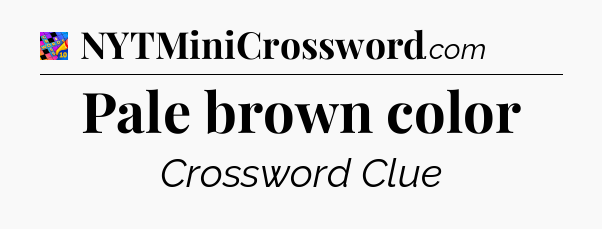 Pale brown color Crossword Clue