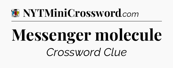 Messenger molecule Crossword Clue