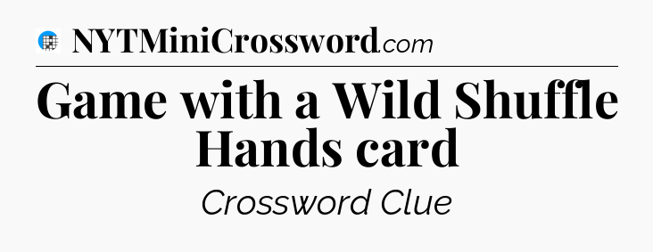 Game with a Wild Shuffle Hands card Crossword Clue