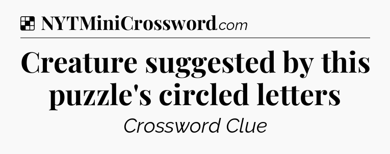 Solution: Creature suggested by this puzzle's circled letters - NYT Crossword