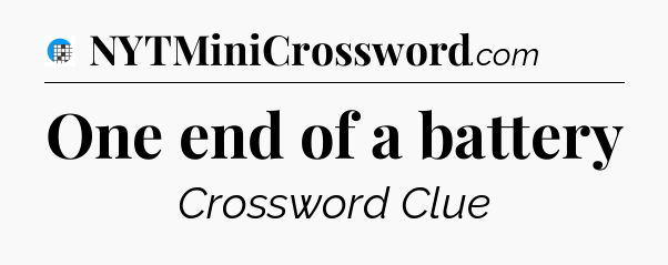 One end of a battery Crossword Clue