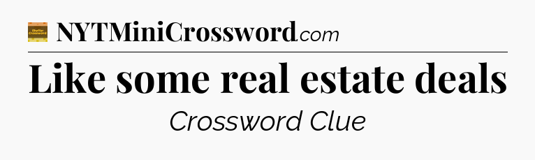 Like some real estate deals crossword clue Eugene Sheffer