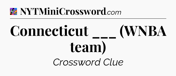 Connecticut ___ (WNBA team) Crossword Clue