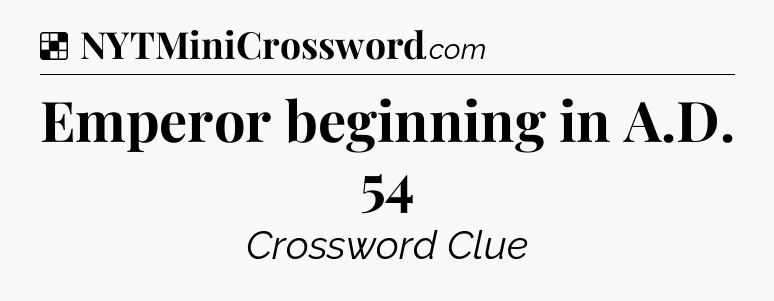 Solution: Emperor beginning in A.D. 54 - NYT Crossword