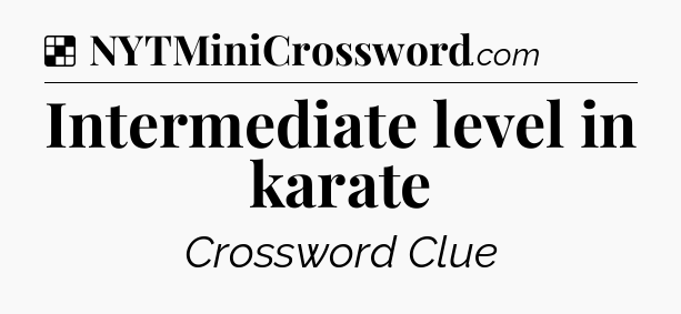 Solution: Intermediate level in karate - NYT Crossword