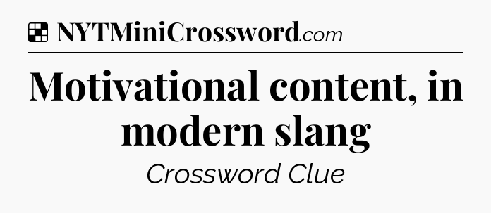 Solution: Motivational content, in modern slang - NYT Crossword