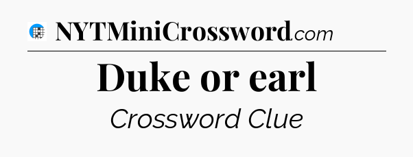 Duke or earl Crossword Clue