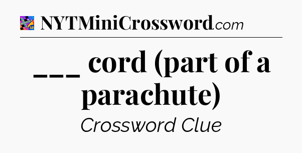 ___ cord (part of a parachute) Crossword Clue
