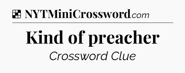 Solution: Kind of preacher - NYT Crossword