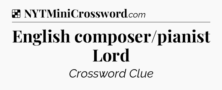 Solution: English composer/pianist Lord - NYT Crossword