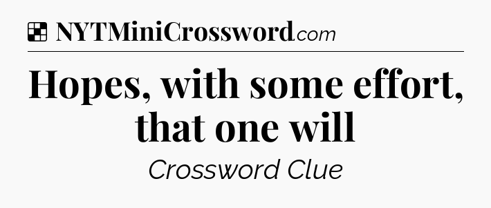 Solution: Hopes, with some effort, that one will - NYT Crossword