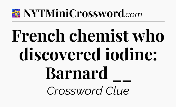 French chemist who discovered iodine: Barnard __ Codycross
