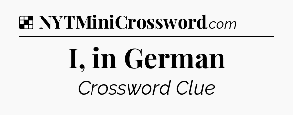 Solution: I, in German - NYT Crossword