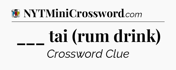 ___ tai (rum drink) Crossword Clue