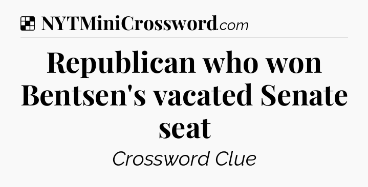Solution: Republican who won Bentsen's vacated Senate seat - NYT Crossword