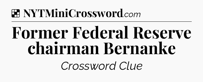 Solution: Former Federal Reserve chairman Bernanke - NYT Crossword
