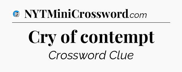 Cry of contempt Crossword Clue