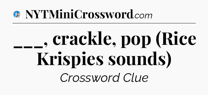 ___, crackle, pop (Rice Krispies sounds) Crossword Clue