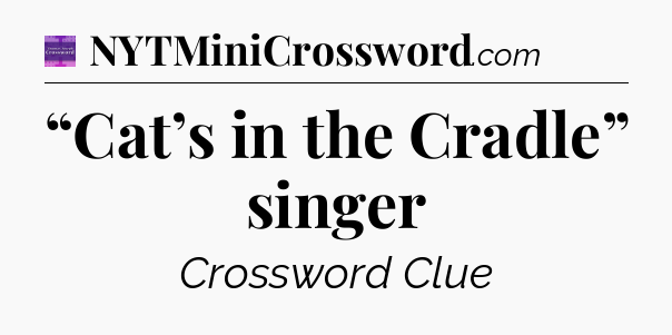 “Cat’s in the Cradle” singer - Thomas Joseph Crossword