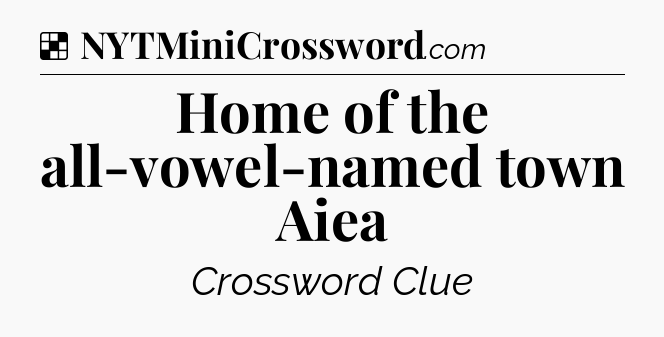 Solution: Home of the all-vowel-named town Aiea - NYT Crossword