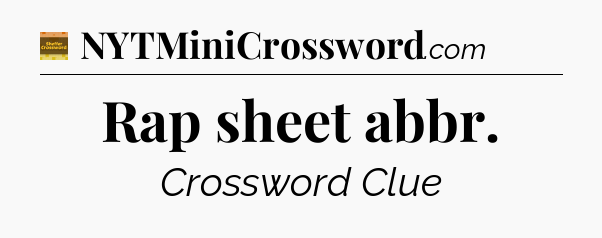 Rap sheet abbr - Eugene Sheffer Crossword