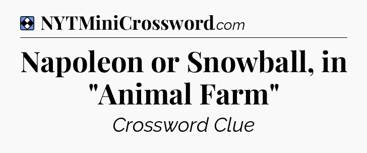 Solution: Napoleon or Snowball, in 